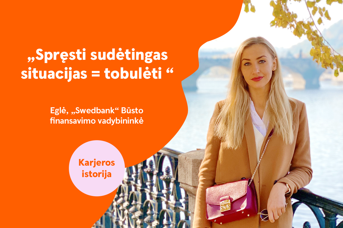 „Jei nemėgsti nuobodulio, čia atrasi save“ – „Swedbank“ būsto finansavimo vadybininkė Eglė