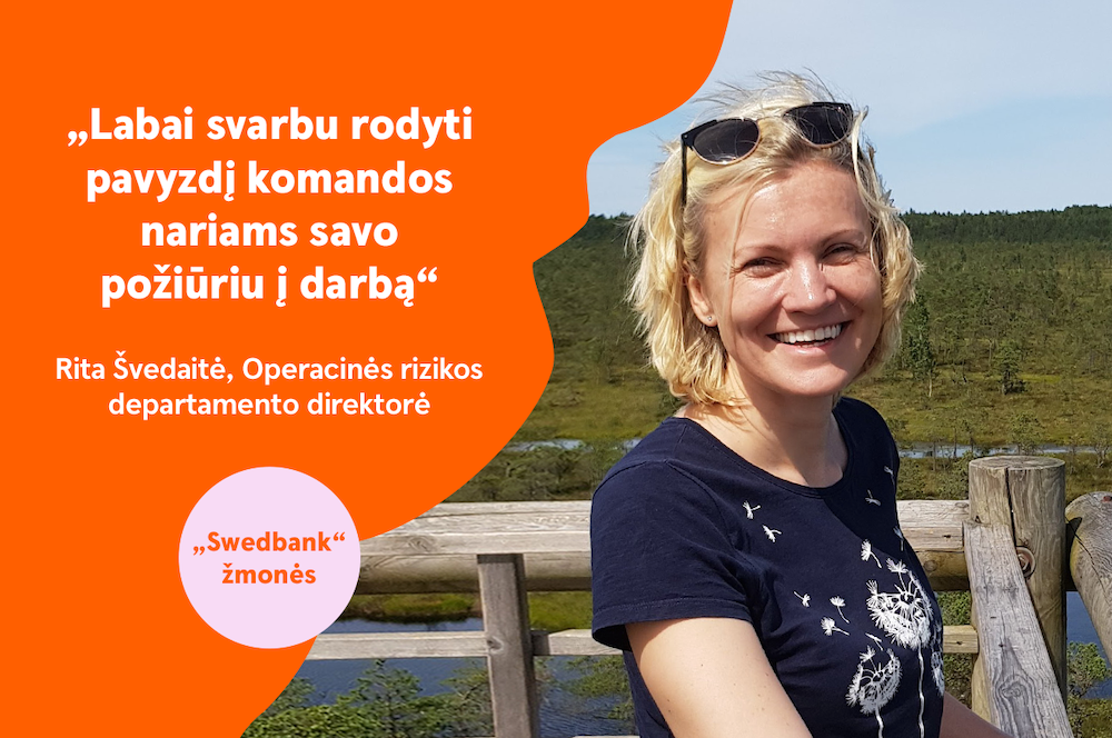 „Swedbank“ žmonės | Operacinės rizikos departamento direktorė Rita Švedaitė: „Labai svarbu, kad kiekvienas dalintumėmės žiniomis“