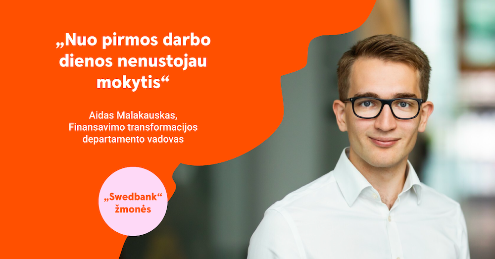 „Swedbank“ žmonės | Finansavimo transformacijos departamento vadovas Aidas Malakauskas: „Per 7 metus supratau, kad darbovietė yra kur kas daugiau nei tik darbo vieta“
