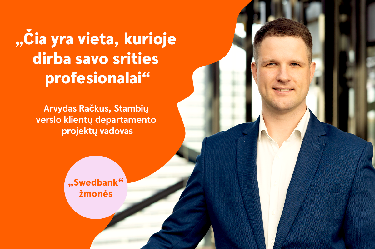 „Swedbank“ žmonės | Stambių verslo klientų departamento Tarptautinių klientų skyriaus projektų vadovas Arvydas Račkus: „Banko kultūrą kuria darbuotojai“