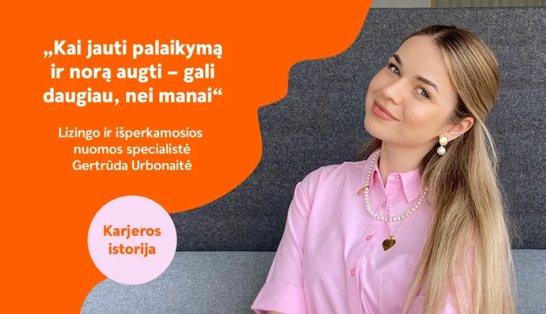 „Kai jauti palaikymą – gali daugiau, nei manai“ | Lizingo ir išperkamosios nuomos specialistė Gertrūda Urbonaitė