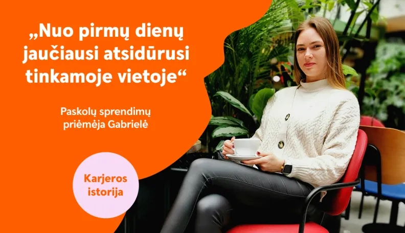 Gabrielė: darbe išmokau labiau pasitikėti savimi