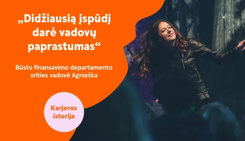 Agnieška, būsto finansavimo departamento srities vadovė: „Įsiliejusi į kolektyvą supratau, jog nenoriu jo paleisti.“