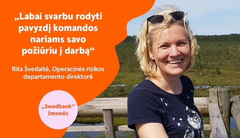 „Swedbank“ žmonės | Operacinės rizikos departamento direktorė Rita Švedaitė: „Labai svarbu, kad kiekvienas dalintumėmės žiniomis“