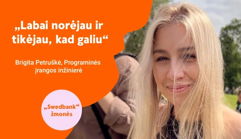 „Swedbank“ žmonės | Programinės įrangos inžinierė Brigita Petruškė: „Supratau, kad čia yra mano šansas kardinaliai pakeisti karjeros kryptį“