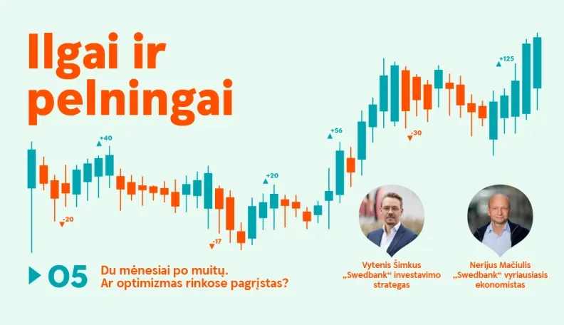 Ilgai ir pelningai: du mėnesiai po muitų – ar optimizmas rinkose pagrįstas?