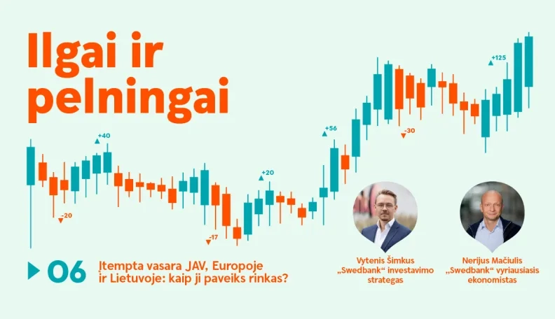 Ilgai ir pelningai: įtempta vasara JAV, Europoje ir Lietuvoje: kaip ji paveiks rinkas?