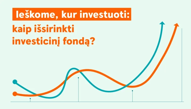 Ieškome, kur investuoti: kaip išsirinkti investicinį fondą?