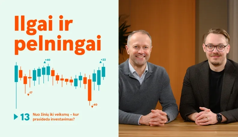 Ilgai ir pelningai: nuo žinių iki veiksmų – kur prasideda investavimas?