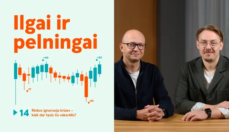 Ilgai ir pelningai: rinkos ignoruoja krizes – kiek dar tęsis šis vakarėlis?