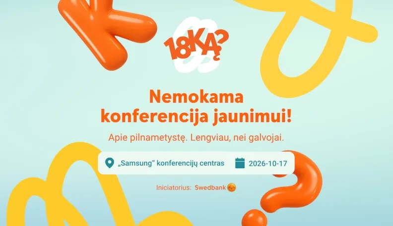 „Swedbank“ kviečia pasitikti pilnametystę lengviau: konferencijoje „18KĄ?“ – atsakymai jaunimui